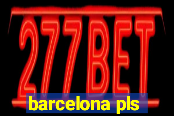 barcelona pls